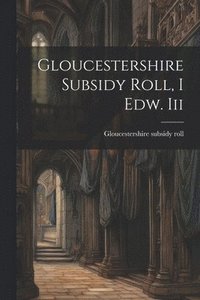 bokomslag Gloucestershire Subsidy Roll, I Edw. Iii