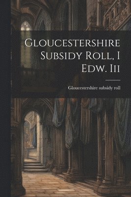 bokomslag Gloucestershire Subsidy Roll, I Edw. Iii