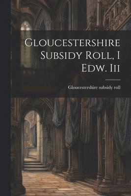 Gloucestershire Subsidy Roll, I Edw. Iii 1