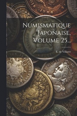 Numismatique Japonaise, Volume 25... 1