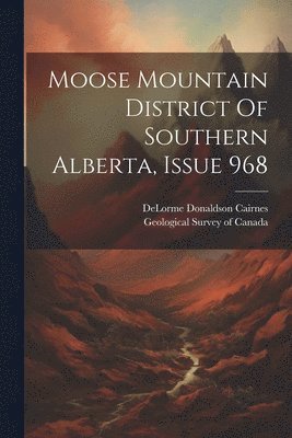 bokomslag Moose Mountain District Of Southern Alberta, Issue 968