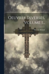 bokomslag Oeuvres Diverses, Volume 1...