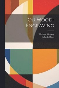 bokomslag On Wood-engraving