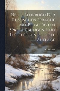 bokomslag Neues Lehrbuch der Russischen Sprache mit beigefgten Sprechbungen und Lesestcken, Sechste Auflage