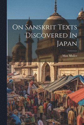 Max Muller - On Sanskrit Texts Discovered In Japan, Häftad