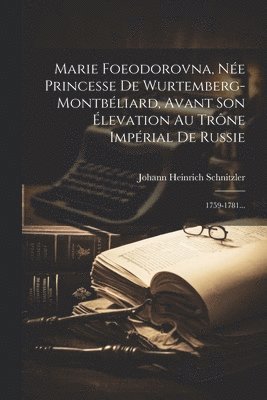 bokomslag Marie Foeodorovna, Ne Princesse De Wurtemberg-montbliard, Avant Son levation Au Trne Imprial De Russie