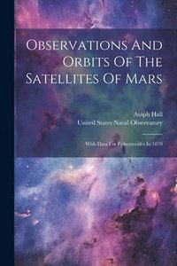 bokomslag Observations And Orbits Of The Satellites Of Mars