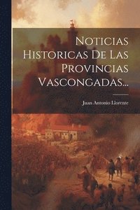 bokomslag Noticias Historicas De Las Provincias Vascongadas...