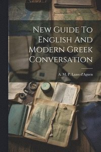 bokomslag New Guide To English And Modern Greek Conversation