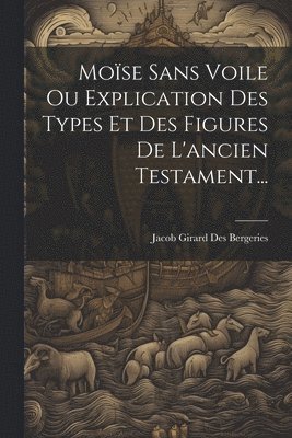 bokomslag Mose Sans Voile Ou Explication Des Types Et Des Figures De L'ancien Testament...