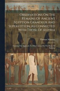 bokomslag Observations On The Remains Of Ancient Egyption Grandeur And Superstition, As Connected With Those Of Assyria