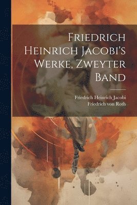 Friedrich Heinrich Jacobi - Friedrich Heinrich Jacobi's Werke, zweyter Band, Häftad