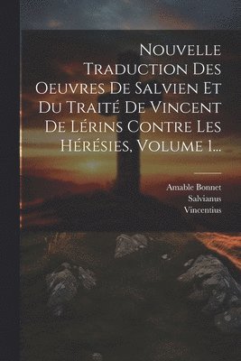 bokomslag Nouvelle Traduction Des Oeuvres De Salvien Et Du Trait De Vincent De Lrins Contre Les Hrsies, Volume 1...