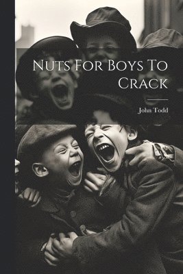 John Todd - Nuts For Boys To Crack, Häftad