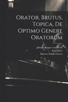 bokomslag Orator, Brutus, Topica, De Optimo Genere Oratorum