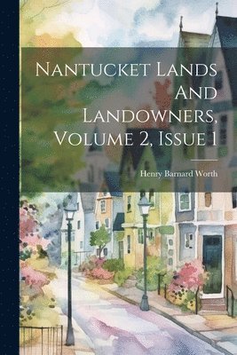 bokomslag Nantucket Lands And Landowners, Volume 2, Issue 1