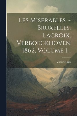 Víctor Hugo - Les Miserables. - Bruxelles, Lacroix, Verboeckhoven 1862, Volume 1..., Häftad