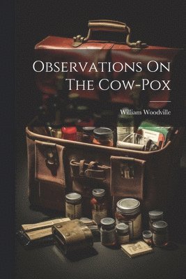 William Woodville - Observations On The Cow-pox, Häftad