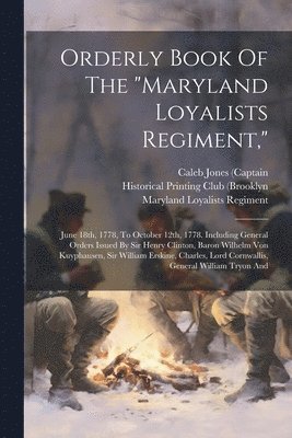 Orderly Book Of The &quot;maryland Loyalists Regiment,&quot; 1