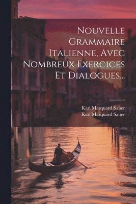 Karl Marquard Sauer, Karl Marquard Sauer (1827-1896 - Nouvelle Grammaire Italienne, Avec Nombreux Exercices Et Dialogues..., Häftad