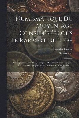 Joachim Lelewel, Straszéwicz - Numismatique Du Moyen-age Considérée Sous Le Rapport Du Type, Häftad