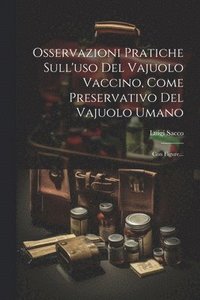 bokomslag Osservazioni Pratiche Sull'uso Del Vajuolo Vaccino, Come Preservativo Del Vajuolo Umano