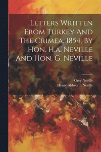 bokomslag Letters Written From Turkey And The Crimea, 1854, By Hon. H.a. Neville And Hon. G. Neville