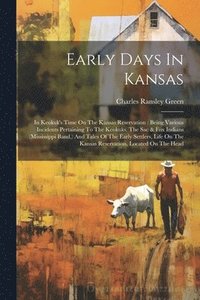 bokomslag Early Days In Kansas: In Keokuk's Time On The Kansas Reservation: Being Various Incidents Pertaining To The Keokuks, The Sac & Fox Indians (