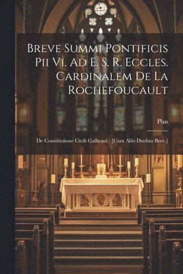 bokomslag Breve Summi Pontificis Pii Vi. Ad E. S. R. Eccles. Cardinalem De La Rochefoucault