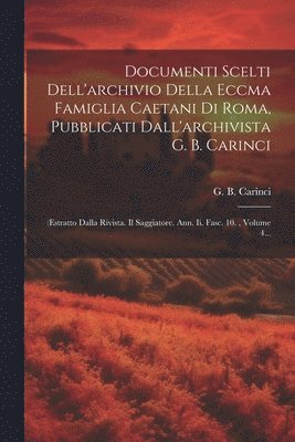 bokomslag Documenti Scelti Dell'archivio Della Eccma Famiglia Caetani Di Roma, Pubblicati Dall'archivista G. B. Carinci