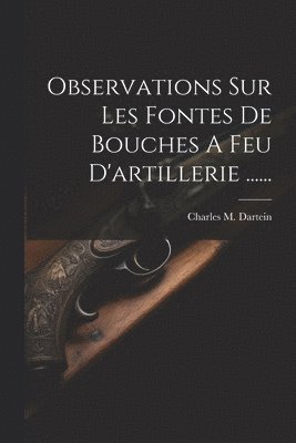 bokomslag Observations Sur Les Fontes De Bouches A Feu D'artillerie ......