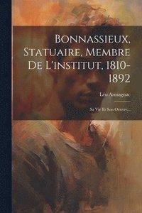 bokomslag Bonnassieux, Statuaire, Membre De L'institut, 1810-1892