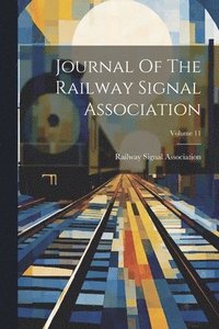 bokomslag Journal Of The Railway Signal Association; Volume 11