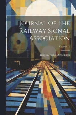 bokomslag Journal Of The Railway Signal Association; Volume 11