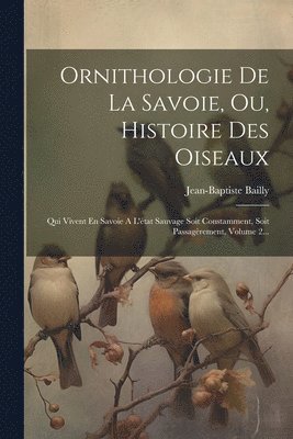 Ornithologie De La Savoie, Ou, Histoire Des Oiseaux 1