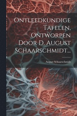 August Schaarschmidt - Ontleedkundige Tafelen, Ontworpen Door D. August Schaarschmidt..., Häftad