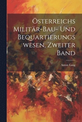 bokomslag sterreichs Militr-Bau- und Bequartierungswesen, zweiter Band