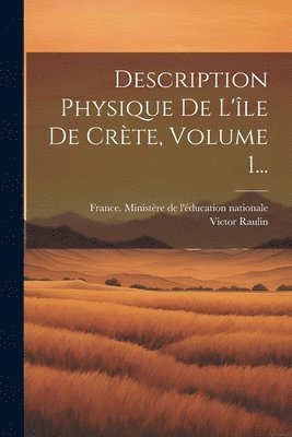 Description Physique De L'le De Crte, Volume 1... 1