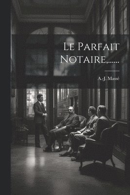 Le Parfait Notaire, ...... 1