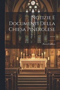 bokomslag Notizie E Documenti Della Chiesa Pinerolese ......