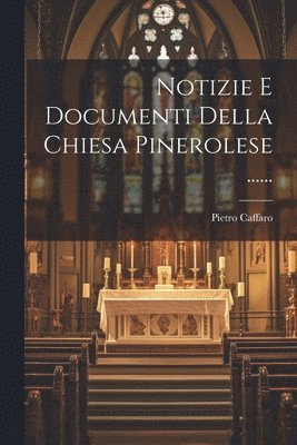 bokomslag Notizie E Documenti Della Chiesa Pinerolese ......