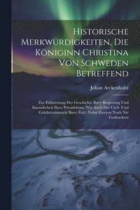 bokomslag Historische Merkwrdigkeiten, Die Kniginn Christina Von Schweden Betreffend