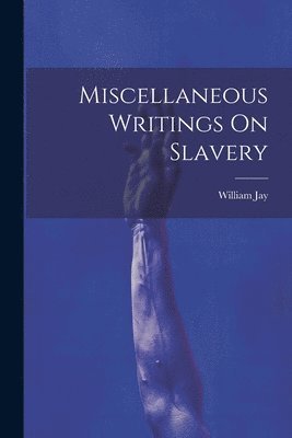 Miscellaneous Writings On Slavery 1