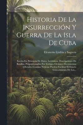 Historia De La Insurreccin Y Guerra De La Isla De Cuba 1