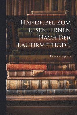 bokomslag Handfibel zum Lesenlernen nach der Lautirmethode.