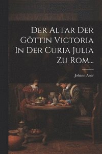 bokomslag Der Altar Der Gttin Victoria In Der Curia Julia Zu Rom...