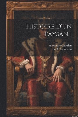 Emile Erckmann, Alexandre Chatrian - Histoire D'un Paysan..., Häftad