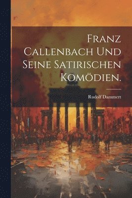 Franz Callenbach und seine satirischen Komdien. 1