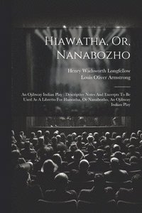 bokomslag Hiawatha, Or, Nanabozho