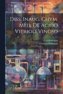 bokomslag Diss. Inaug. Chym. Med. De Acido Vitrioli Vinoso